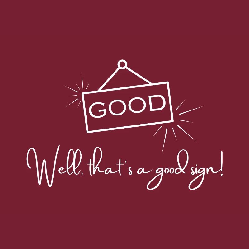Gut – Das ist ein gutes Zeichen – Positives Zitat.