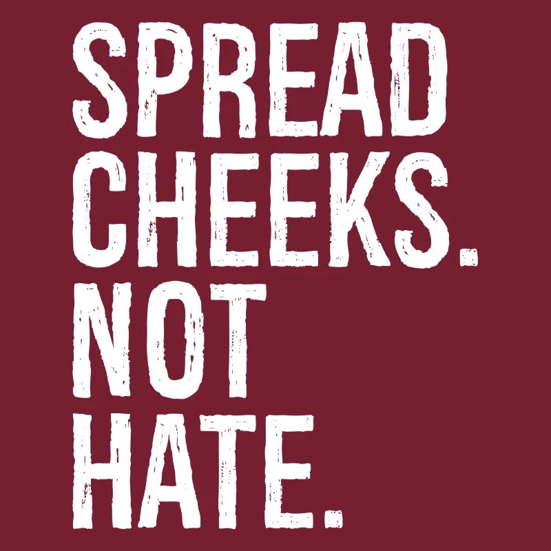spread cheeks not hate