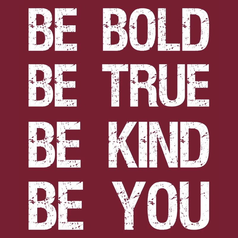 be bold be true be kind be you