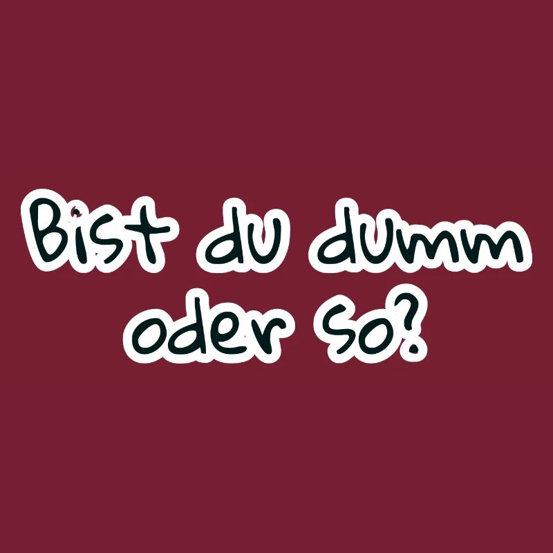 bist du dumm oder so