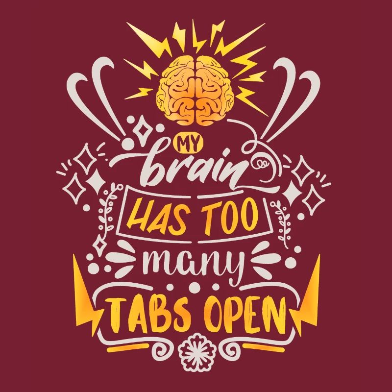 My-Brain-Has-Too-Many-Tabs-Open drôle de dicton