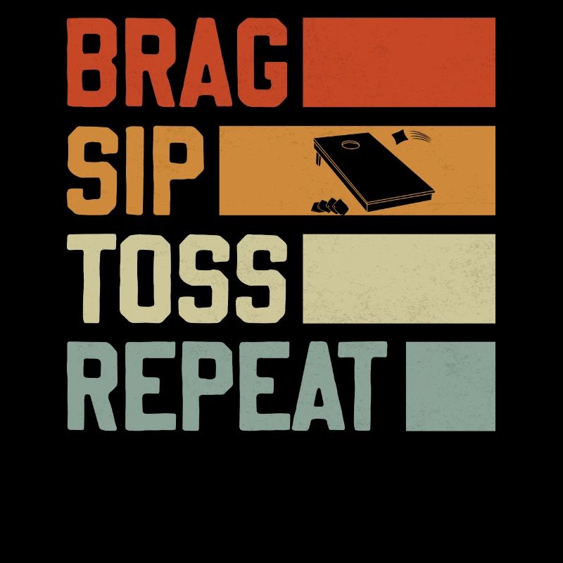 Brag Sip Toss Repeat - Cornhole Saying