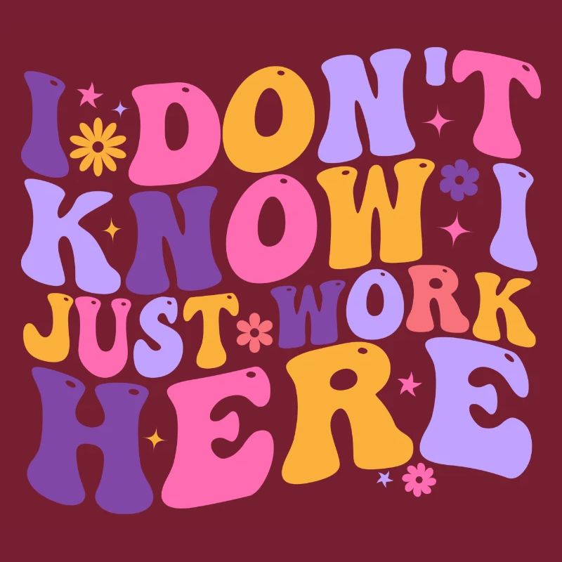 I Dont Know I Just Work Here