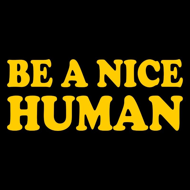 Be a nice human
