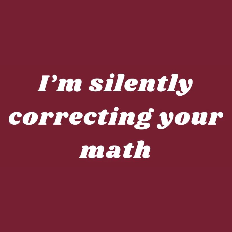 I Am Silently Correcting Your Math | Maths Teacher