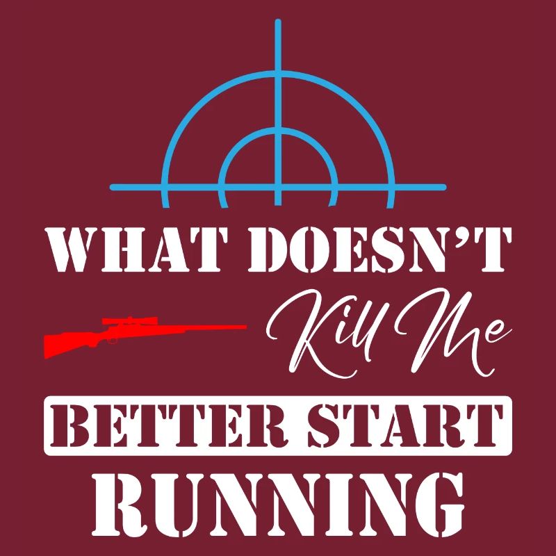 What Doesn't Kill Me Better Start Running Sniper