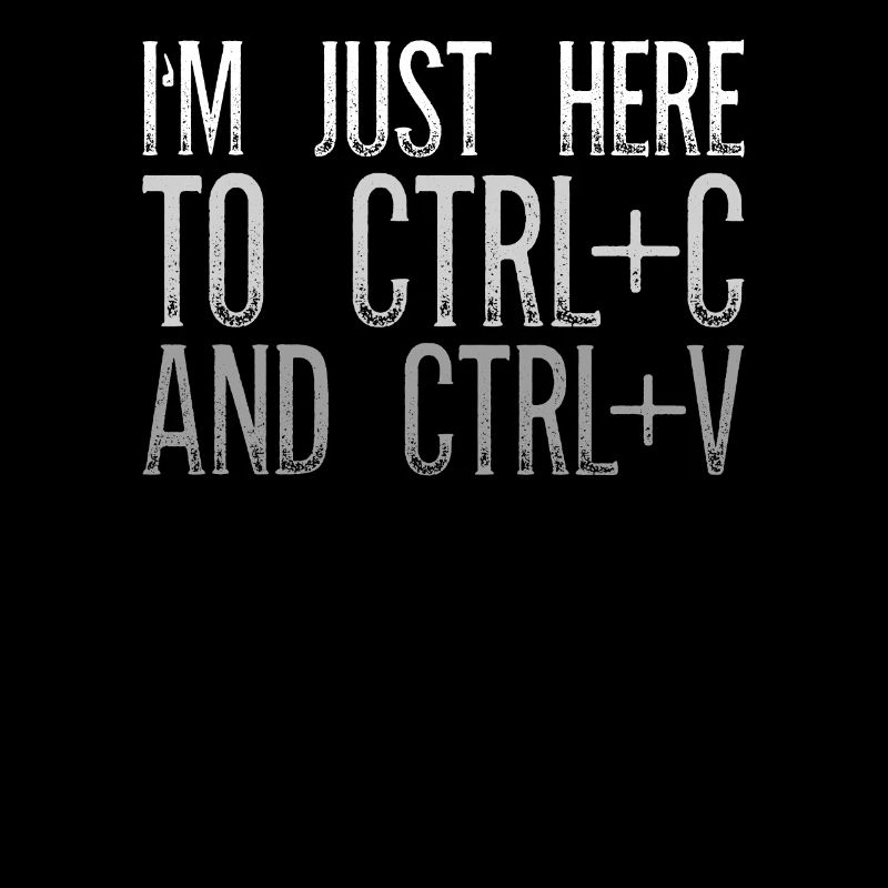 Je suis juste là pour Ctrl C et Ctrl V Bürospruch