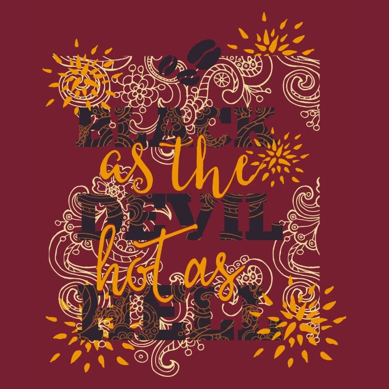 Black like devil-hot like hell- Coffee- Kaffee