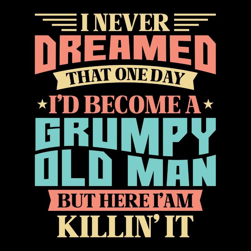 Opa Großvater Ruhestand Become A Grumpy Old Man