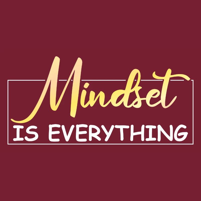 Mindset is everything