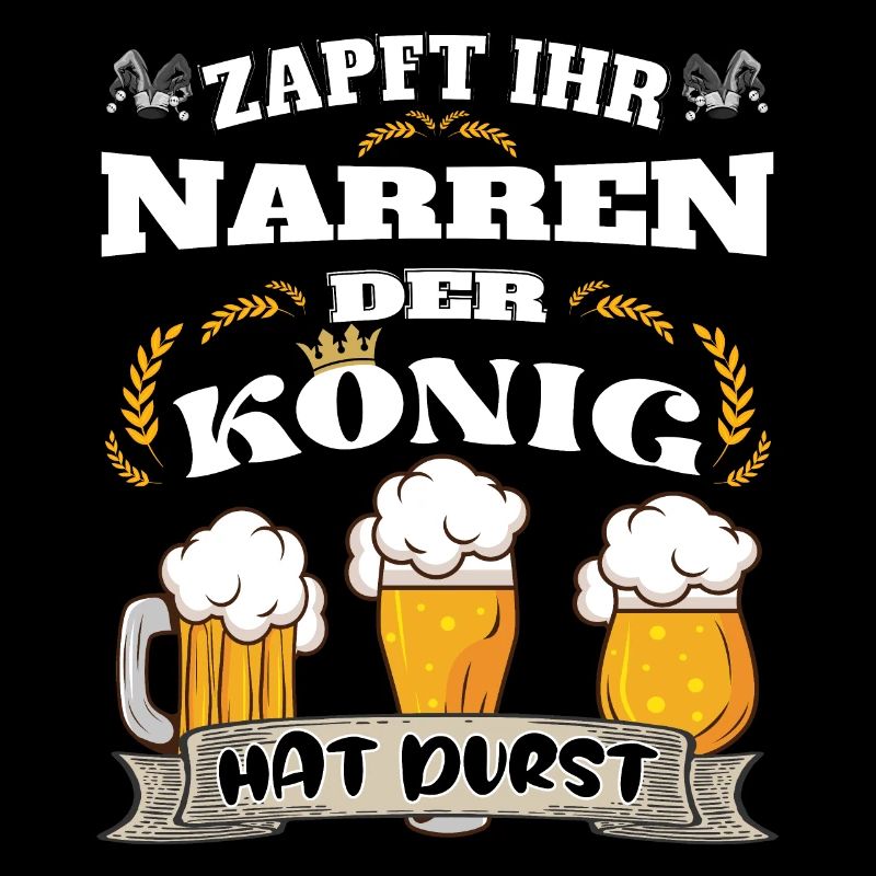 Zapft ihr Narren, der König hat Durst!