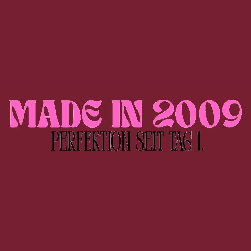 Made in 2009 - Perfektion seit Tag 1