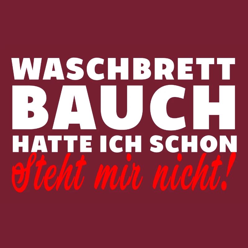 Waschbrettbauch steht mir nicht spruch lustig dick