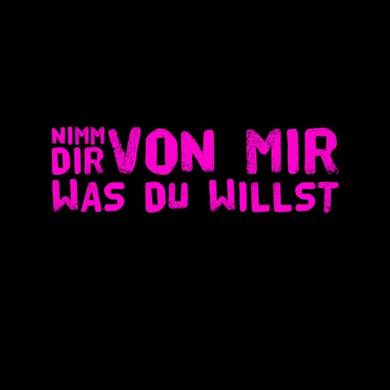 nimm dir was du willst