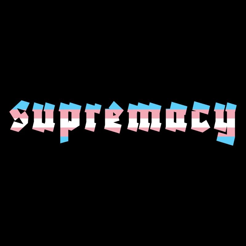 Trans Supremacy