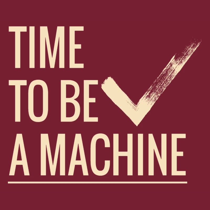 Time to be a machine