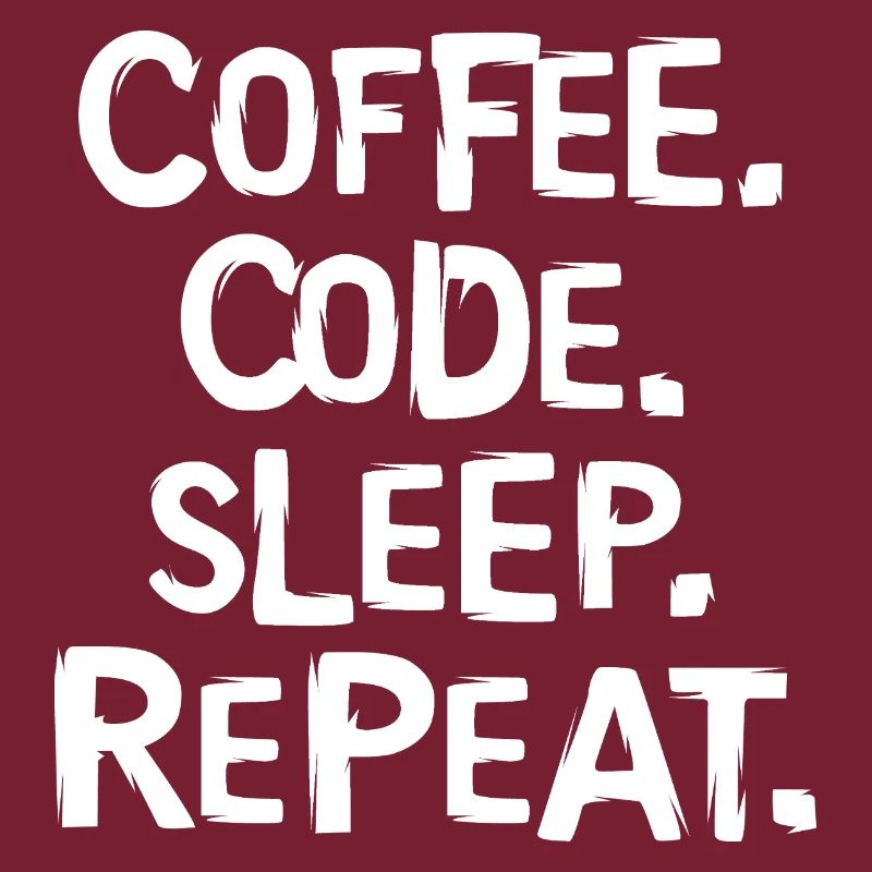coffee code sleep - repeat Programmierer Arbeit