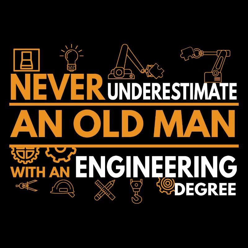 never underestimate an old man with an engineering