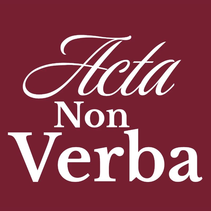 Acta Non Verba – Deeds, not words