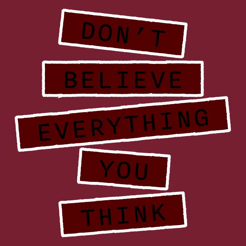 Don't Believe Everything You Think Saying Wisdom