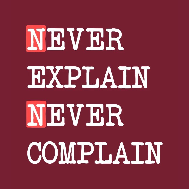 Never Explain Never Complain – Motto Spruch