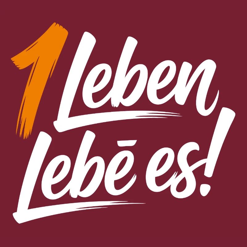 Ein Leben lebe es!