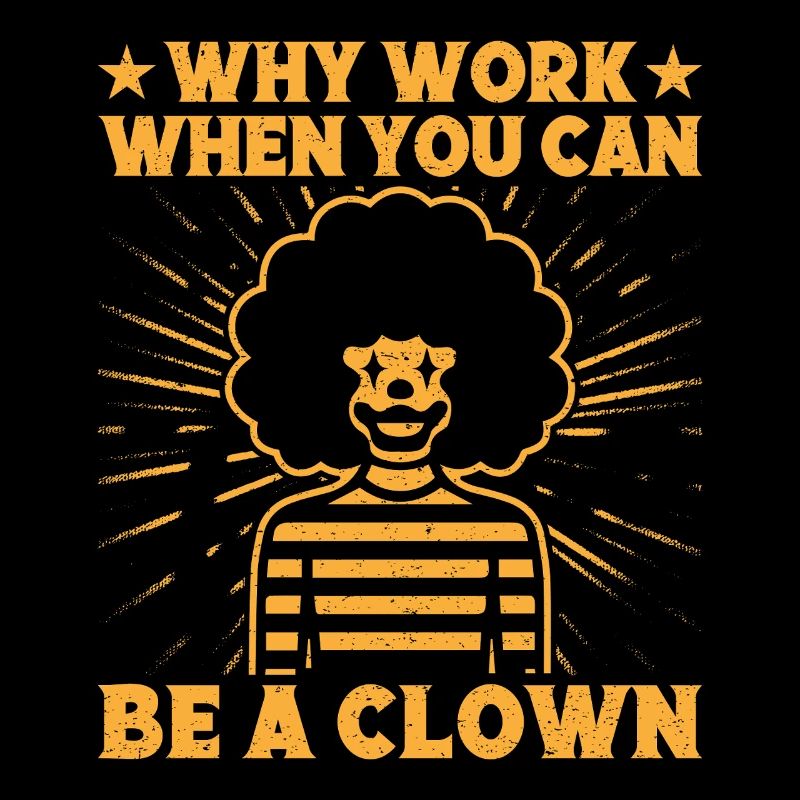 Why Work Be A Clown Circus Performer Gift Idea
