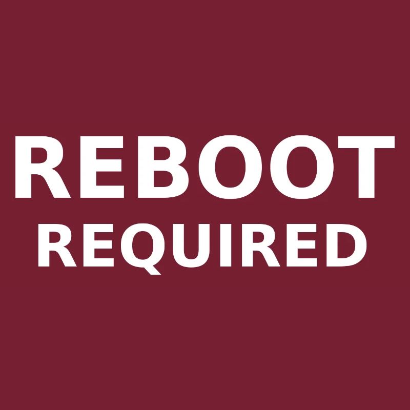 REBOOT REQUIRED