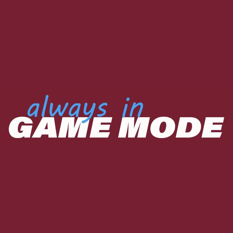 ALWAYS IN GAME MODE