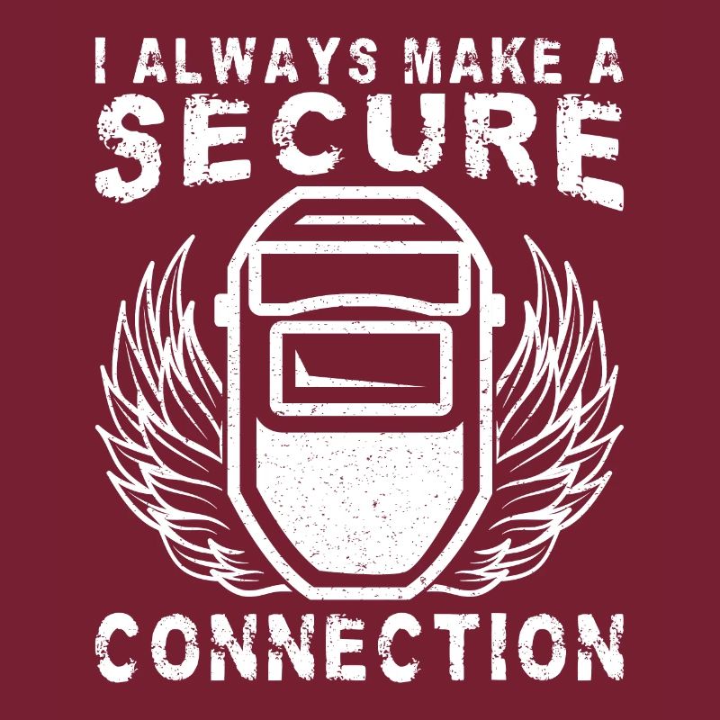 I Always Make A Secure Connection Welding Worker