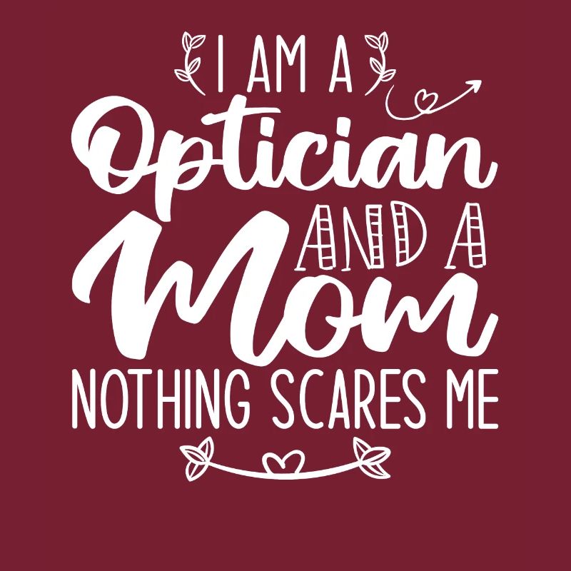 Ich bin ein Optiker und eine Mutter Nichts macht mir Angst