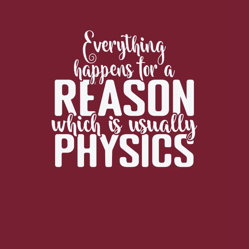 Everything happens for a Reason Physics