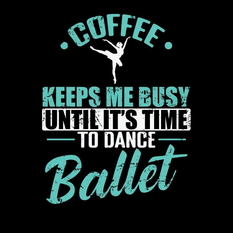 Coffee keeps me busy Time to Dance Ballet