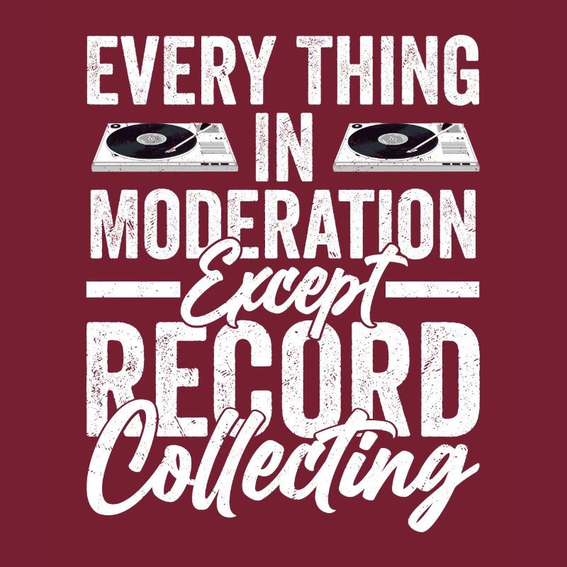 Every Thing In Moderation Except Record Collecting