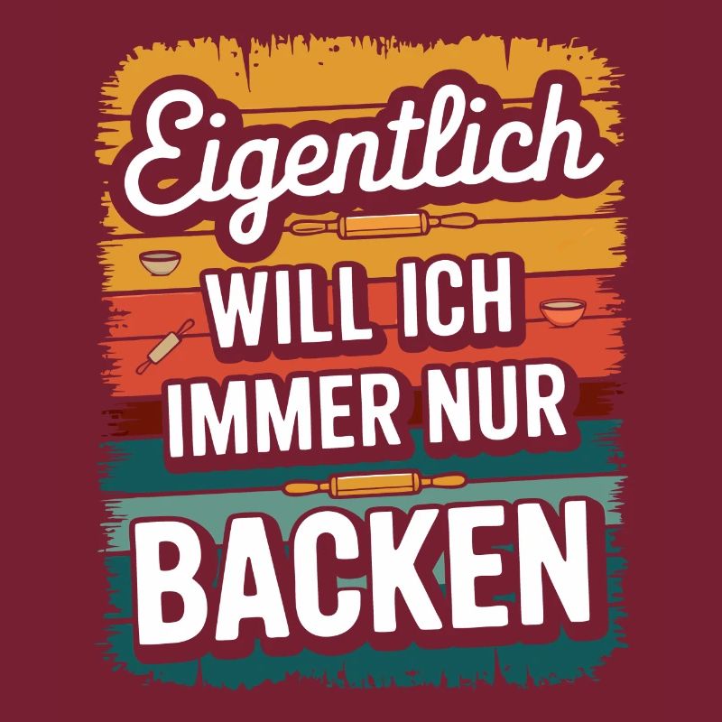 Eigentlich will ich immer nur backen