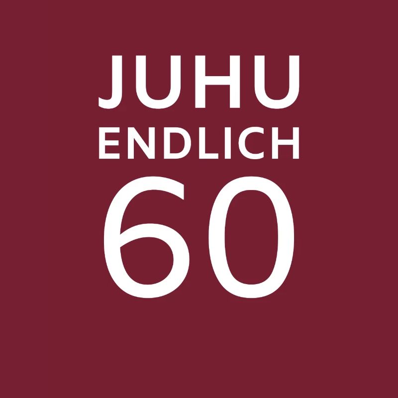 Juhu Endlich 60 - Runder Geburtstag