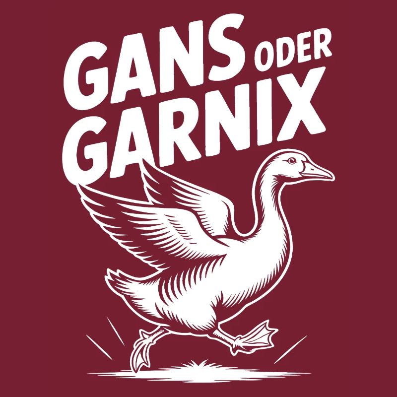 Gans oder garnix Gans und lustiger Spruch