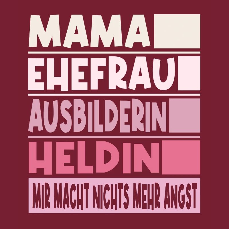 Ausbilderin Mama Ehefrau Heldin