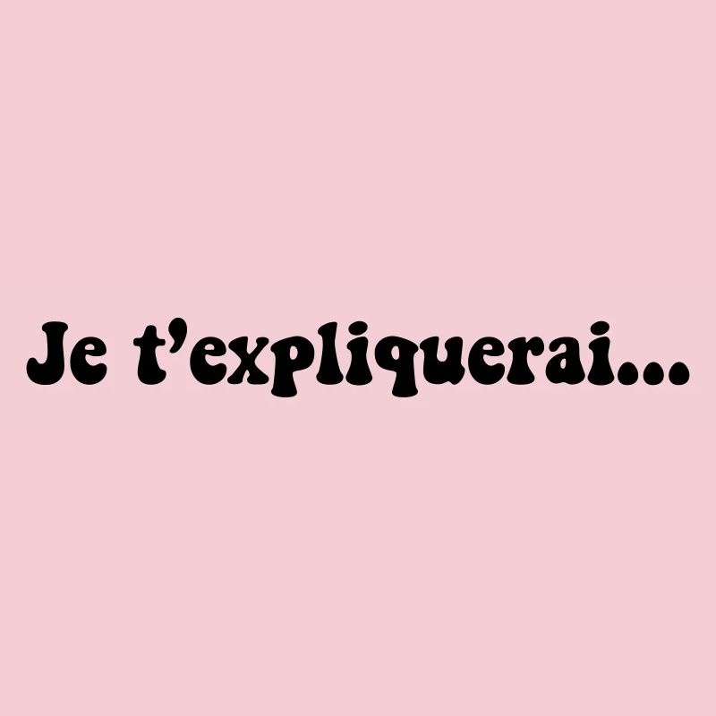 JE T EXPLIQUERAI