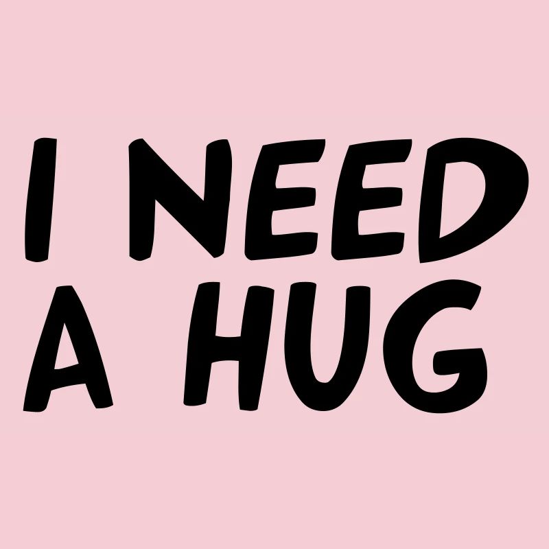I NEED A HUG
