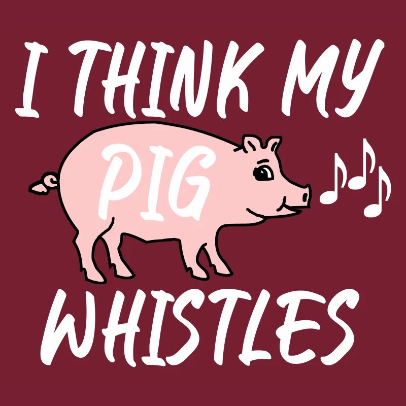 Je pense que mon cochon siffle