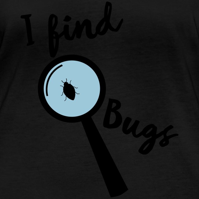 Nerd Sprüche - I find Bugs