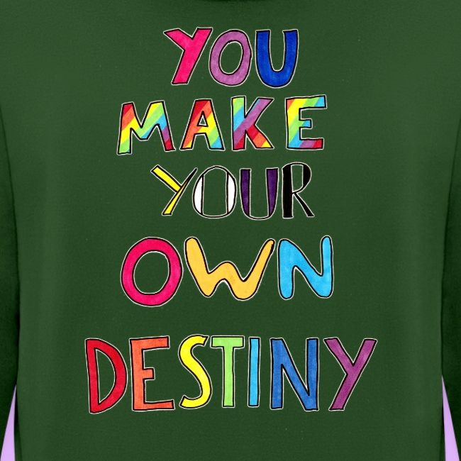 You Make Your Own Destiny