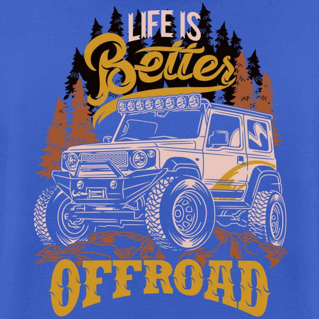 LIFE IS BETTER WITH OFFROAD CAR