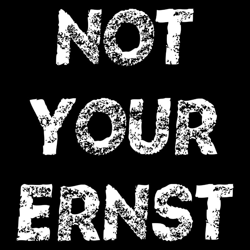 not your ernst