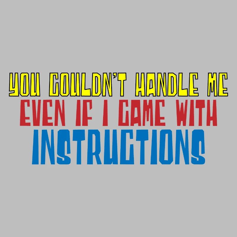 You Couldn't Handle Me Even With Instructions 4
