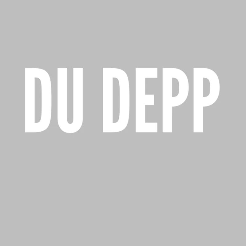du bist ein Depp
