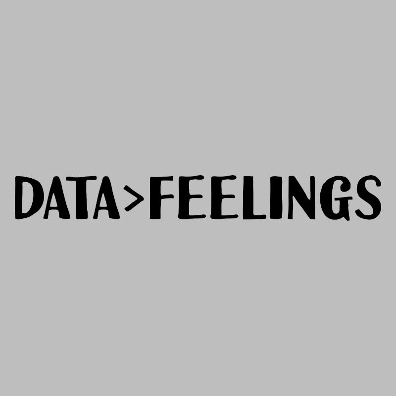 Data Is Greater Than Feelings 2