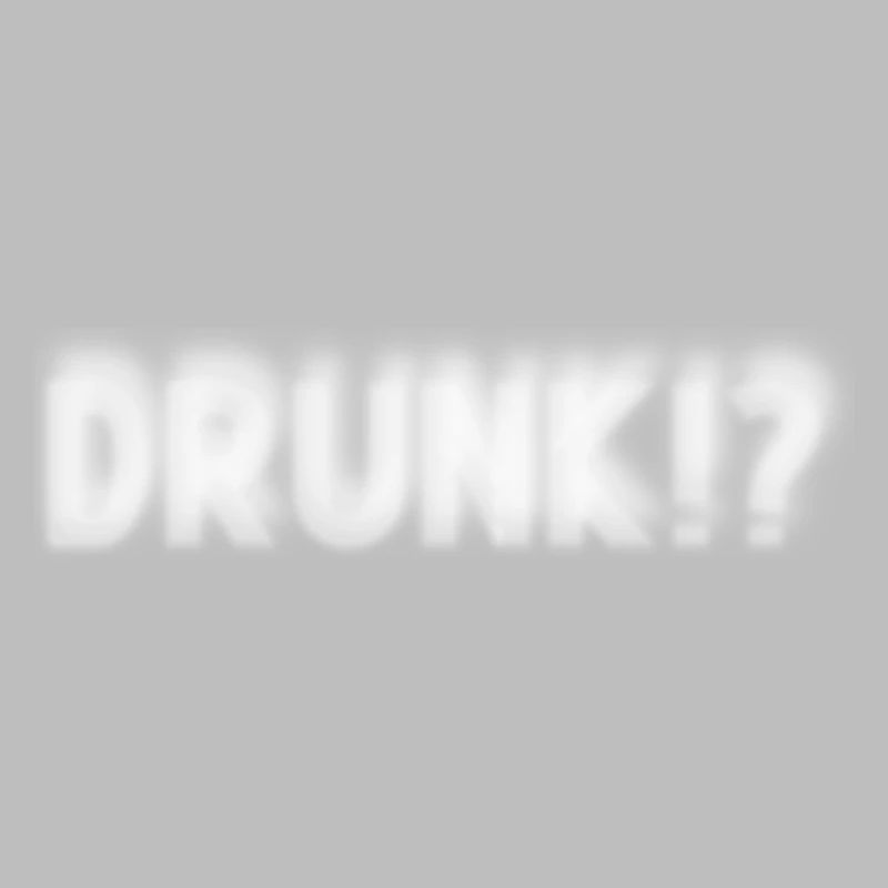 Drunk? Oder warum guckst du so komisch?
