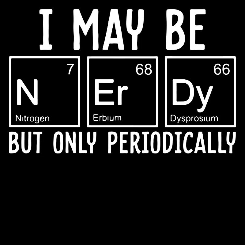 Ich bin ein Nerd Periode Chemie Wissenschaft